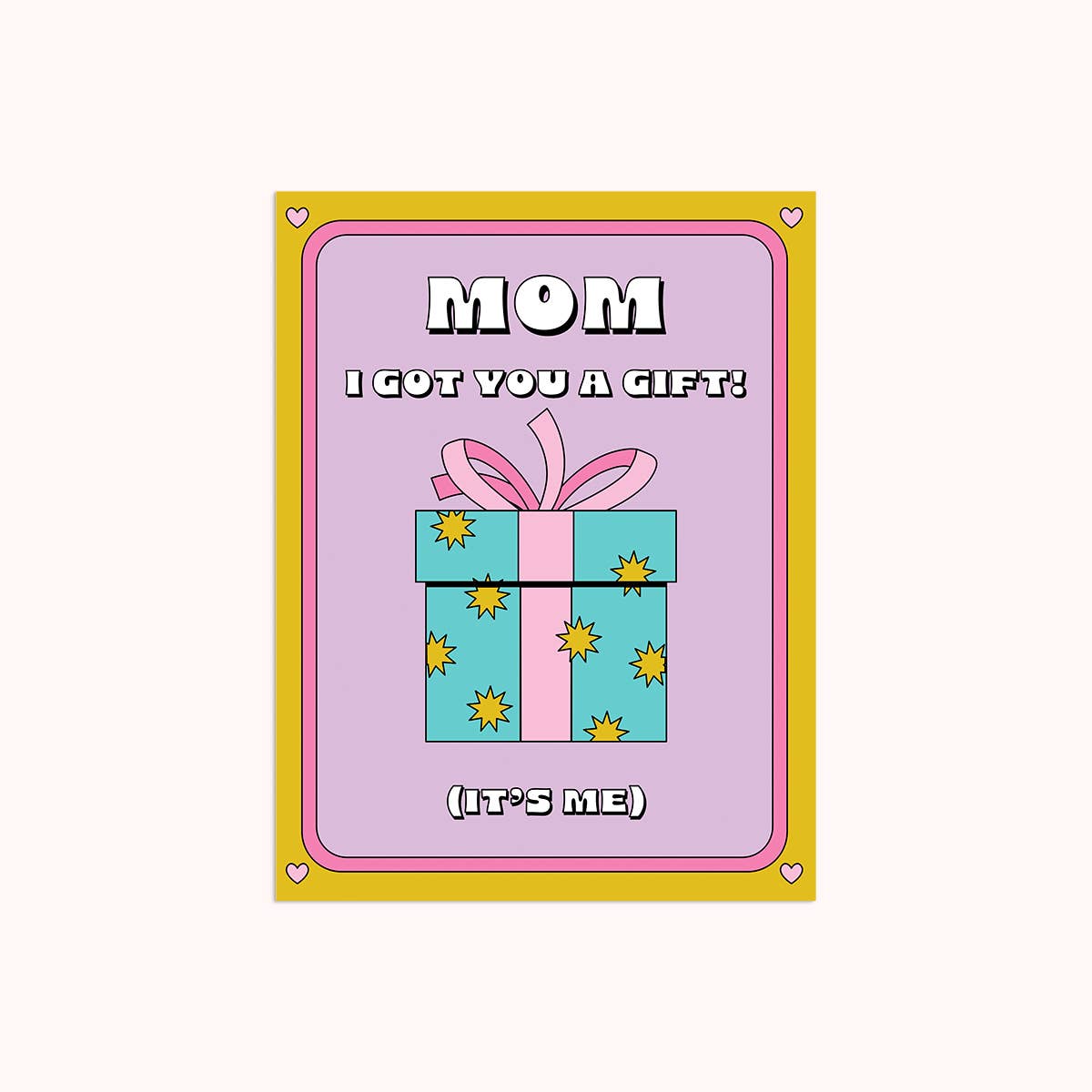 Mom I Got You A Gift | Mother's Day Card