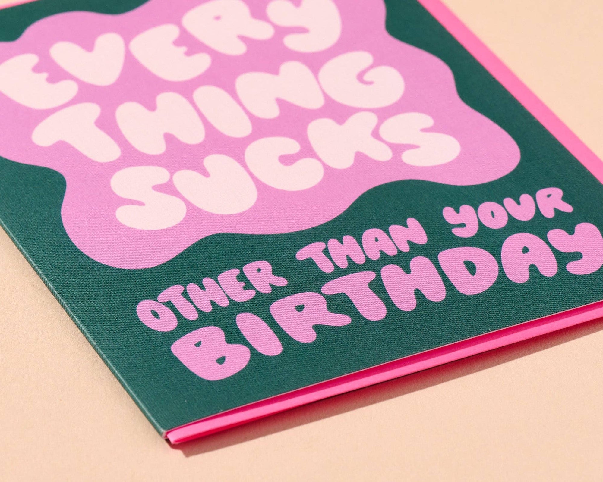 Everything Sucks Except Your Birthday Funny Birthday Card