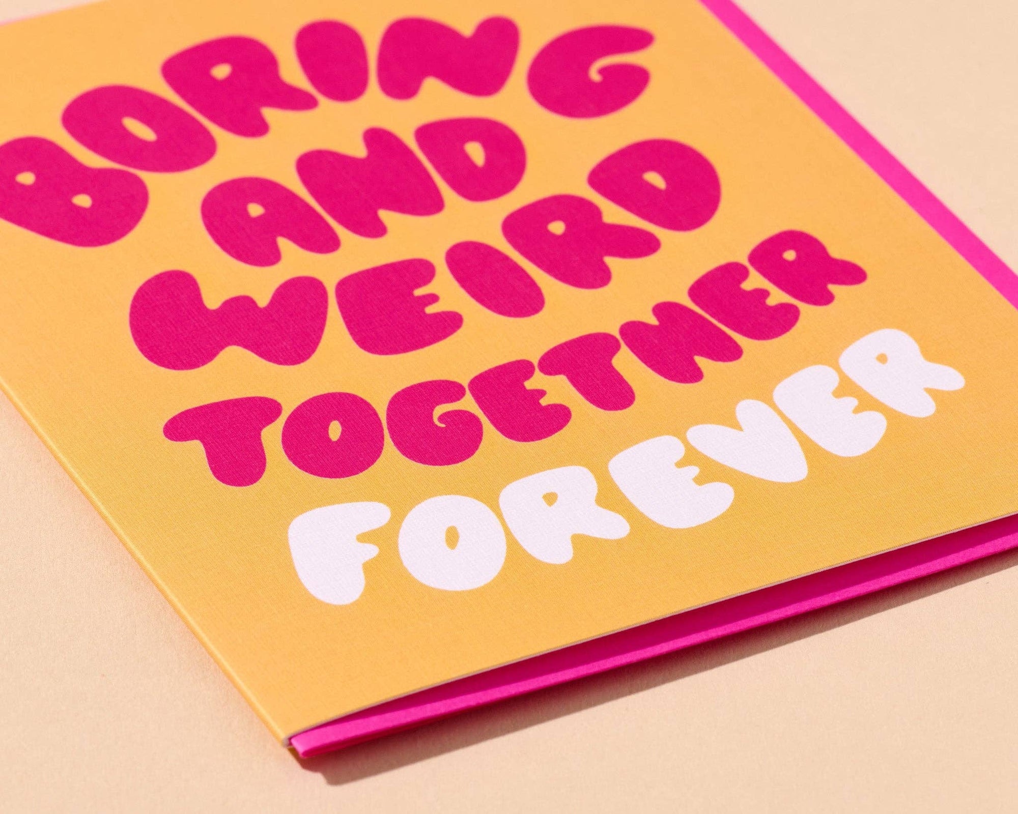 Boring and Weird Together Forever