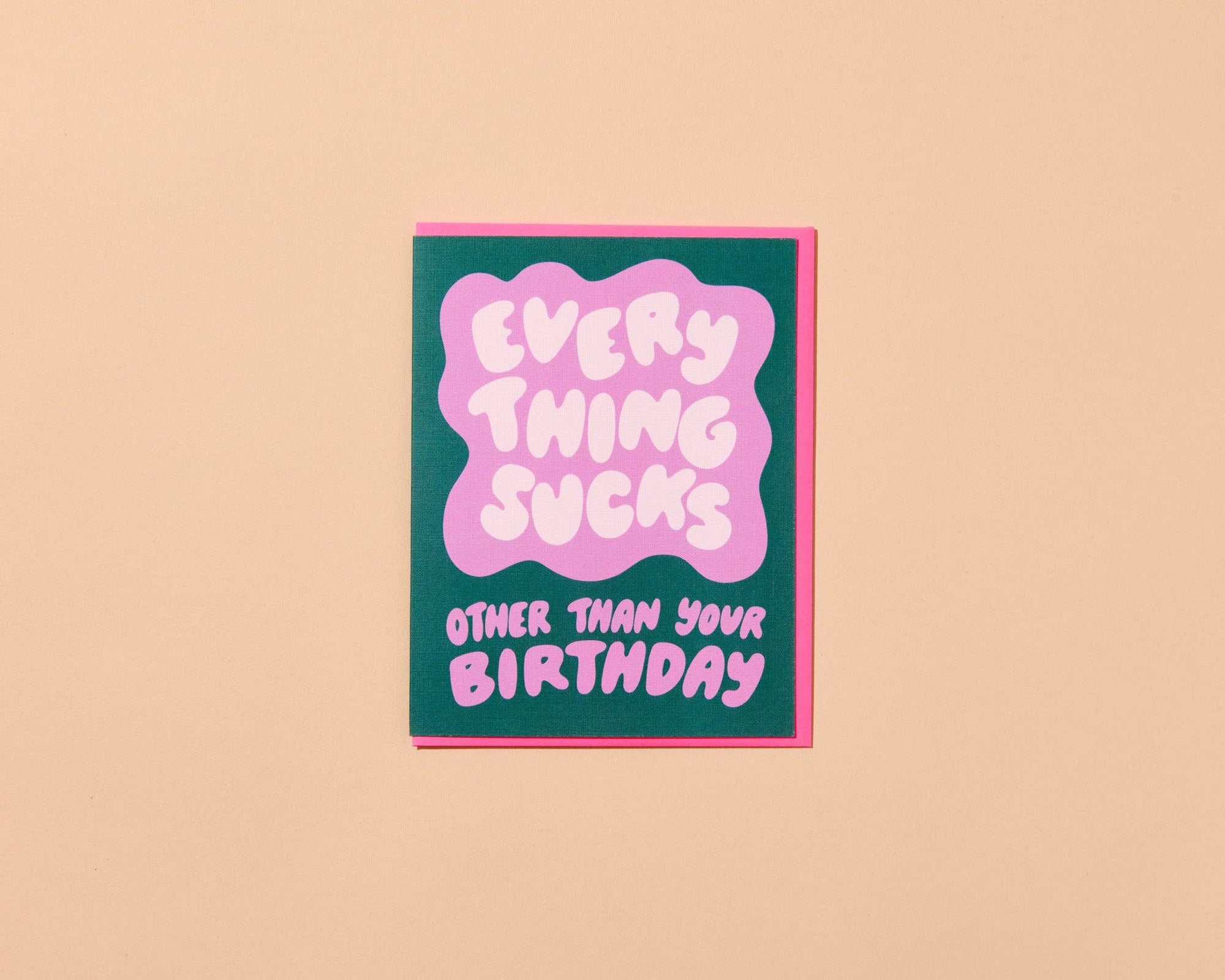Everything Sucks Except Your Birthday Funny Birthday Card