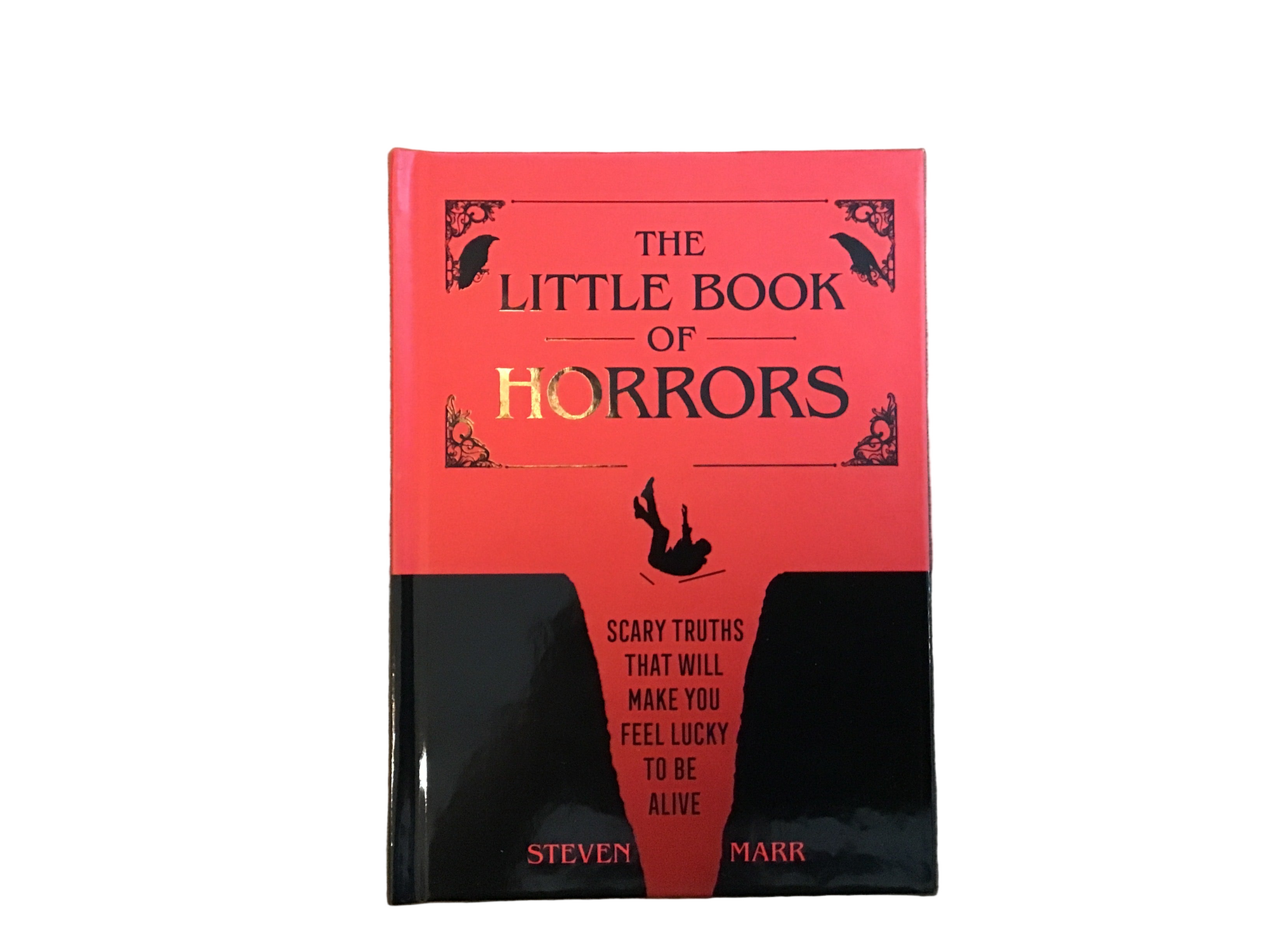 The Little Book of Horrors: Scary Truths That Will Make You Feel Lucky to Be Alive