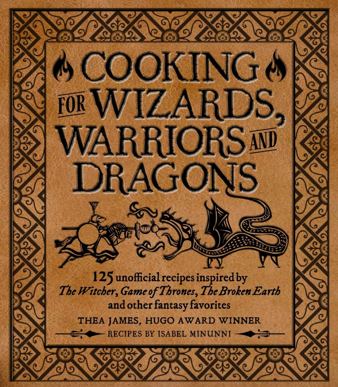 Cooking for Wizards, Warriors and Dragons: 125 unofficial recipes inspired by The Witcher, Game of Thrones, The Broken Earth and other fantasy favorites