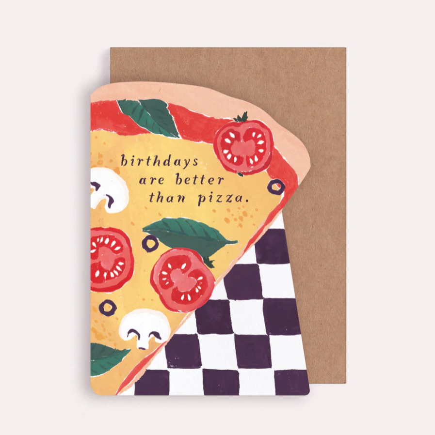 Birthdays Are Better Than Pizza Card