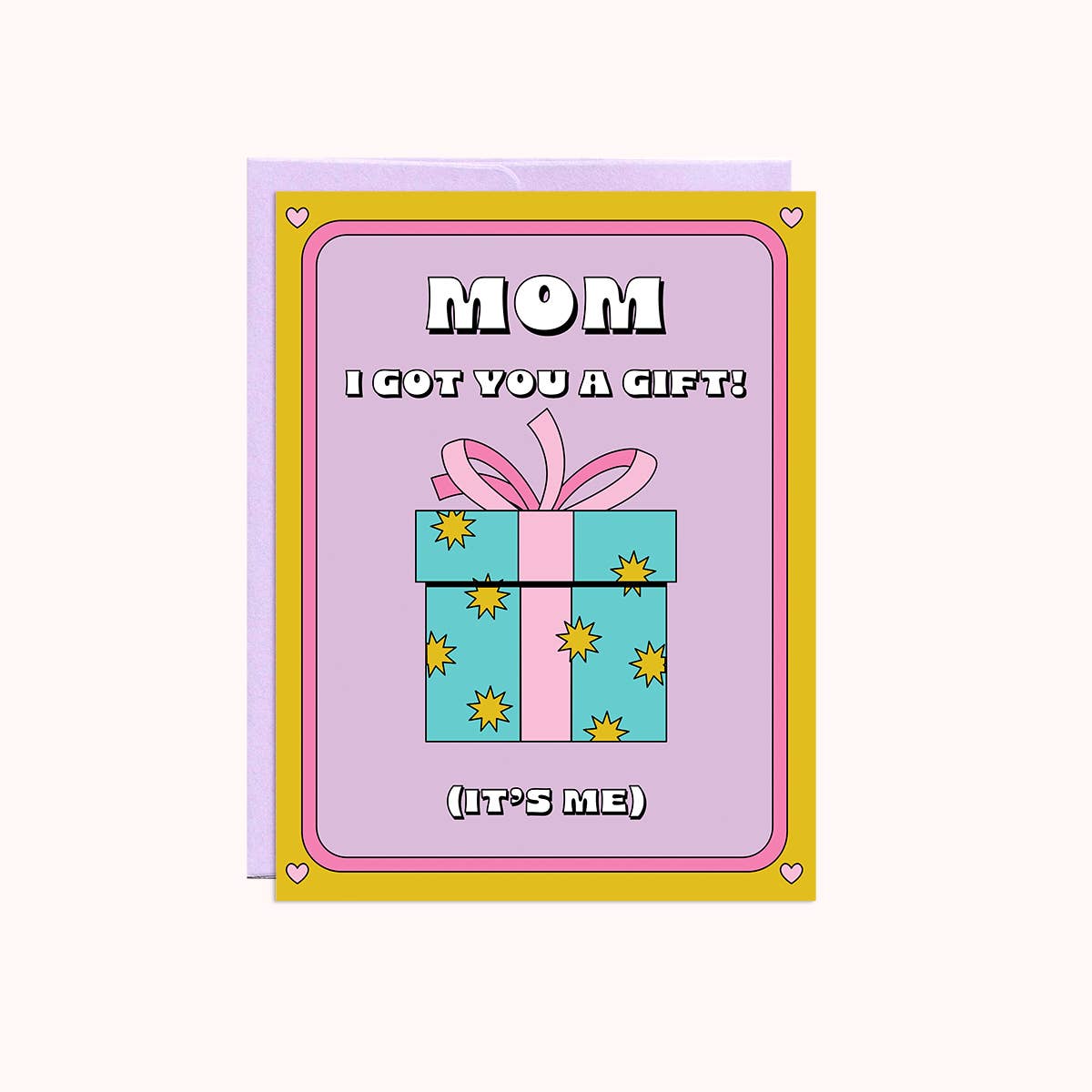 Mom I Got You A Gift | Mother's Day Card