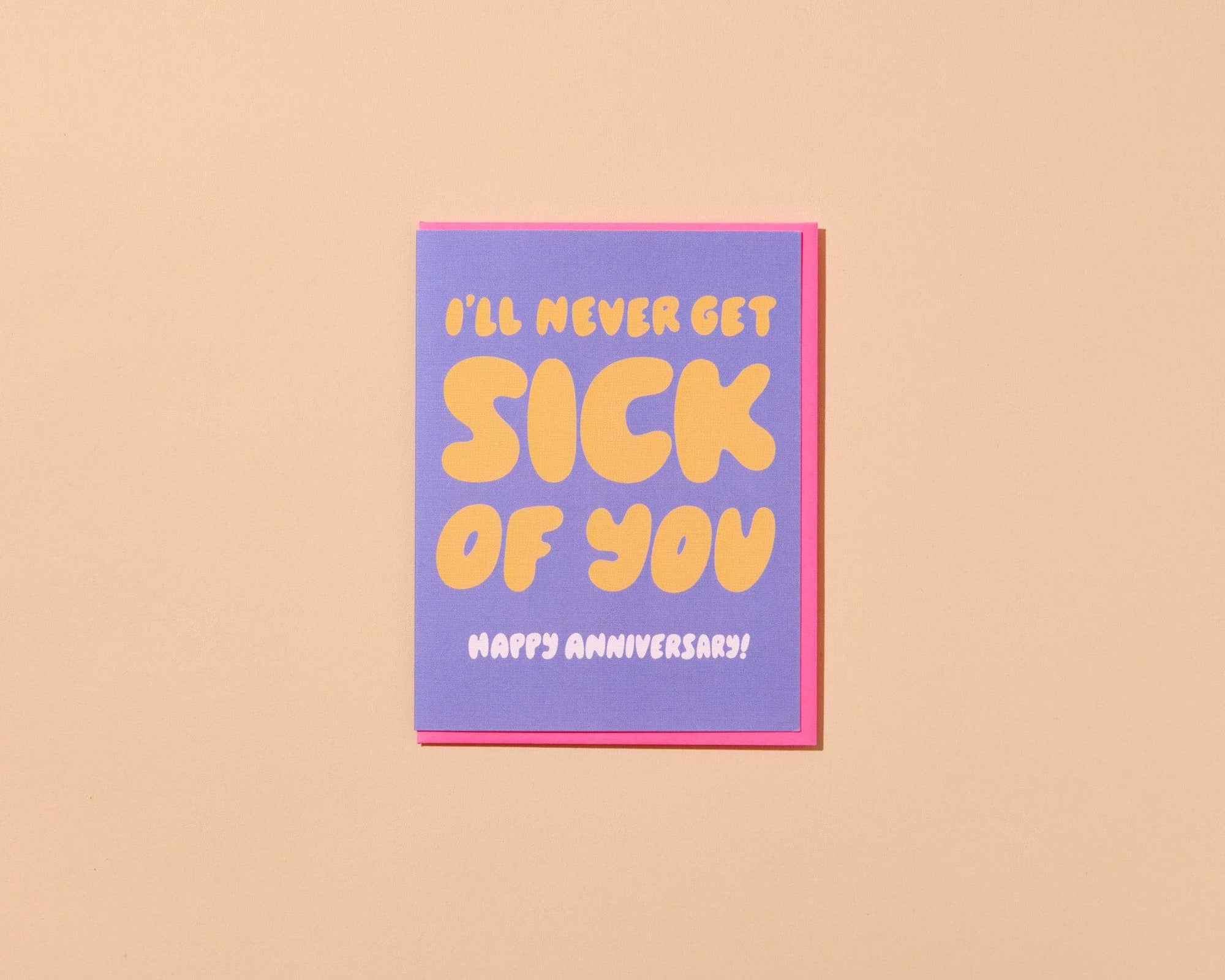 I'll Never Get Sick of You Anniversary Card